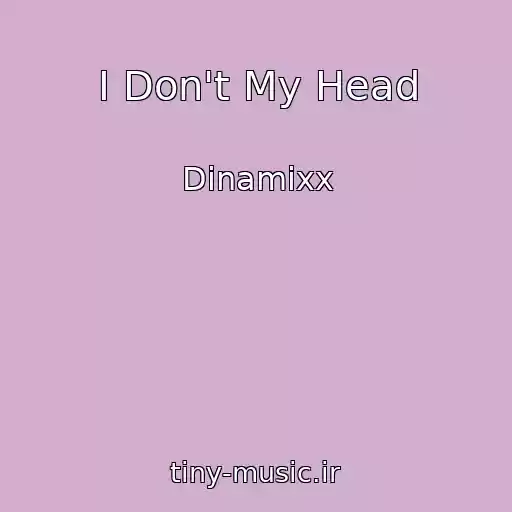 کاور آهنگ I Don't My Head از Dinamixx