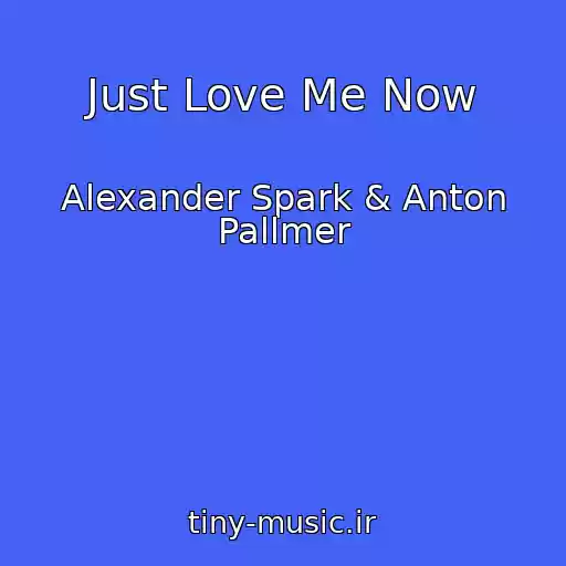 کاور آهنگ Just Love Me Now از Alexander Spark & Anton Pallmer