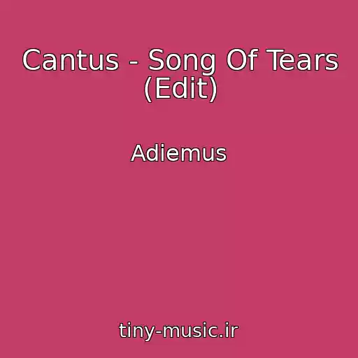 کاور آهنگ Cantus - Song Of Tears (Edit) از Adiemus