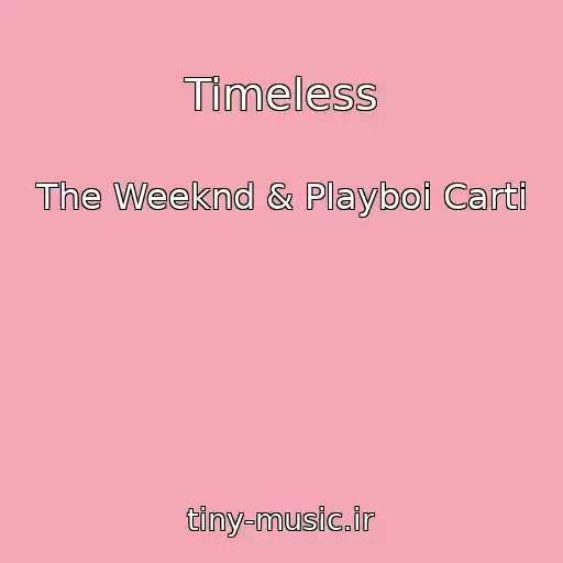 کاور آهنگ Timeless از The Weeknd & Playboi Carti