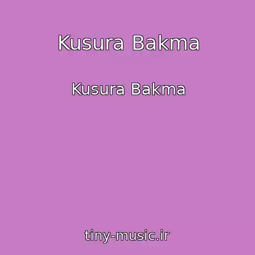 کاور آهنگ Kusura Bakma از Kusura Bakma
