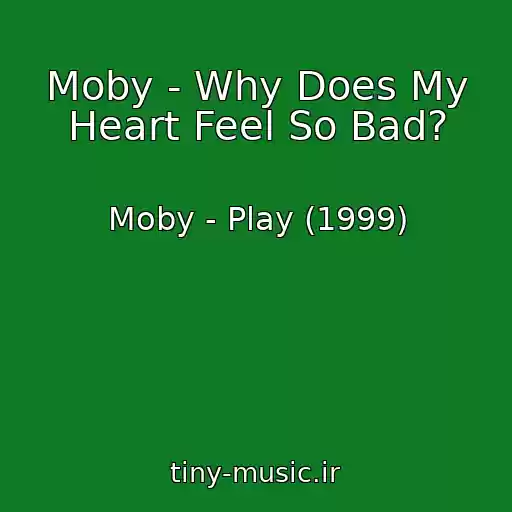 کاور آهنگ Moby - Why Does My Heart Feel So Bad? از Moby - Play (1999)