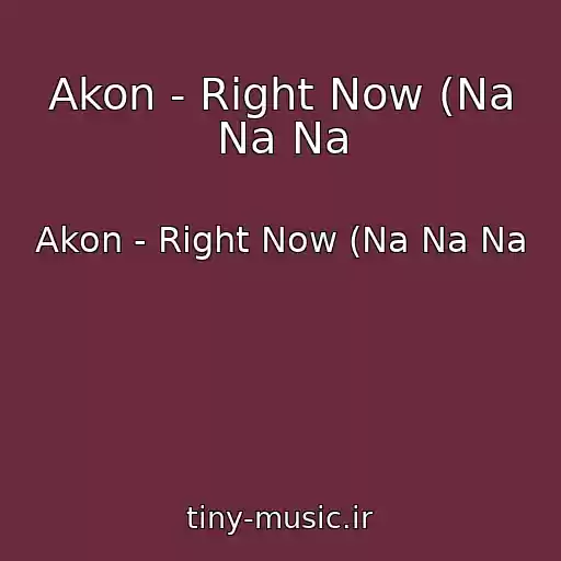 کاور آهنگ Akon - Right Now (Na Na Na از Akon - Right Now (Na Na Na
