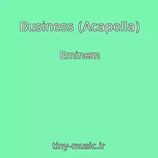 کاور آهنگ Business (Acapella) از Eminem