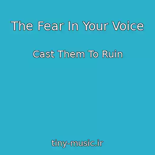 کاور آهنگ The Fear In Your Voice از Cast Them To Ruin