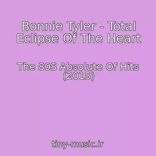 کاور آهنگ Bonnie Tyler - Total Eclipse Of The Heart از The 80S Absolute Of Hits (2015)