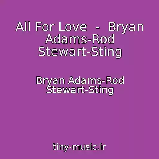 کاور آهنگ All For Love  -  Bryan Adams-Rod Stewart-Sting از Bryan Adams-Rod Stewart-Sting