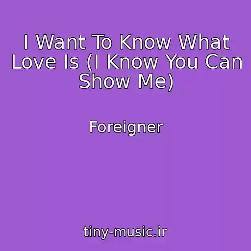 کاور آهنگ I Want To Know What Love Is (I Know You Can Show Me) از Foreigner