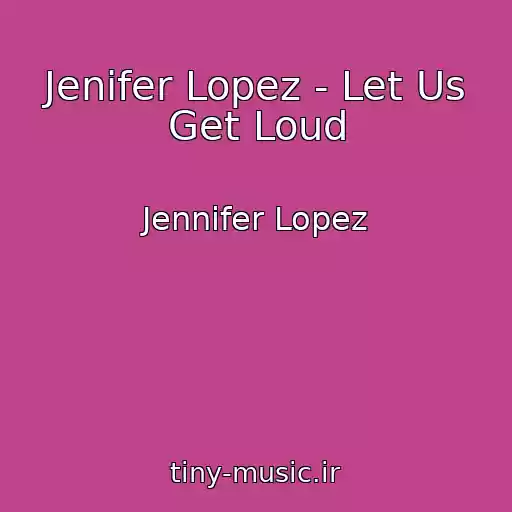 کاور آهنگ Jenifer Lopez - Let Us Get Loud از Jennifer Lopez
