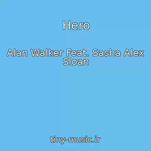 کاور آهنگ Hero از Alan Walker Feat. Sasha Alex Sloan