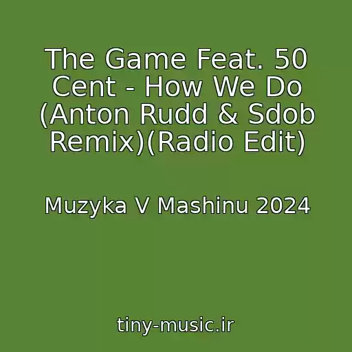 کاور آهنگ The Game Feat. 50 Cent - How We Do (Anton Rudd & Sdob Remix)(Radio Edit) از Muzyka V Mashinu 2024