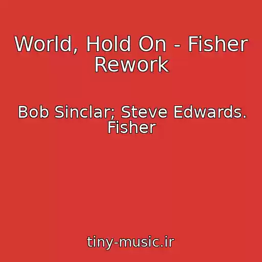 کاور آهنگ World, Hold On - Fisher Rework از Bob Sinclar; Steve Edwards. Fisher