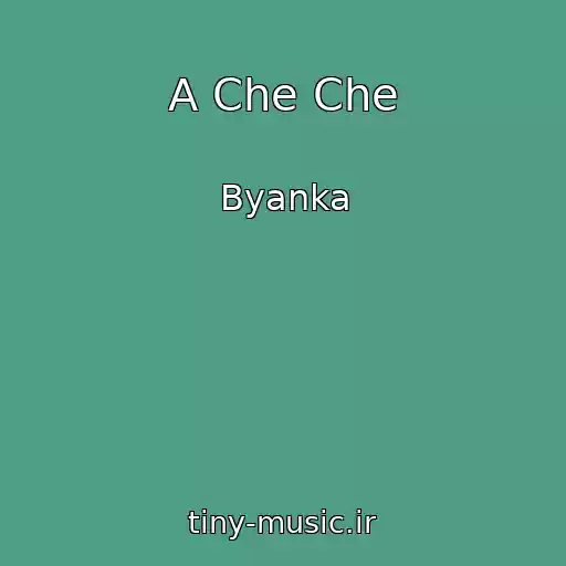 کاور آهنگ A Che Che از Byanka