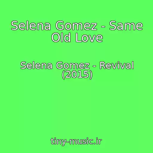 کاور آهنگ Selena Gomez - Same Old Love از Selena Gomez - Revival (2015)