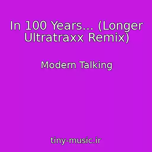 کاور آهنگ In 100 Years... (Longer Ultratraxx Remix) از Modern Talking
