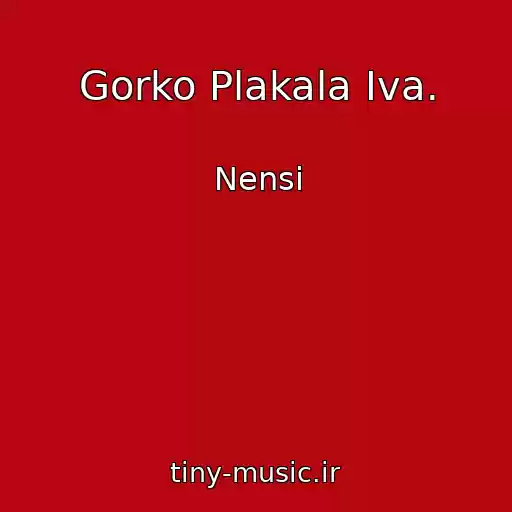 کاور آهنگ Gorko Plakala Iva. از Nensi