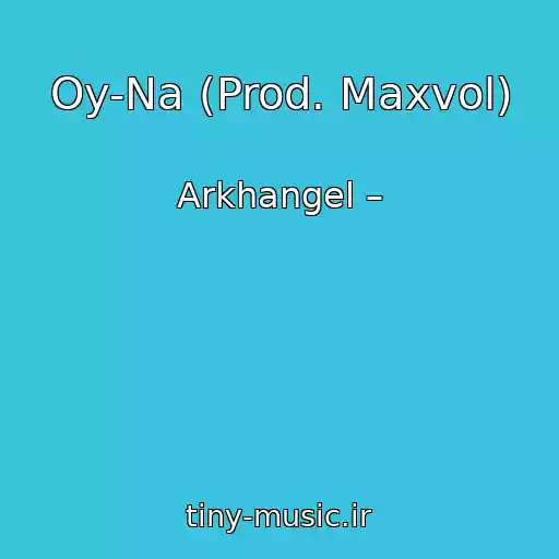 کاور آهنگ Oy-Na (Prod. Maxvol) از Arkhangel –