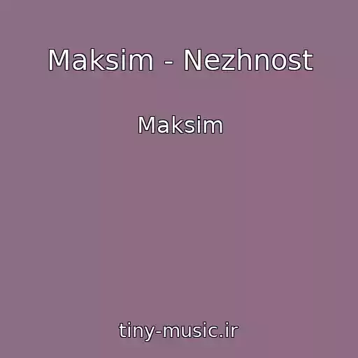 کاور آهنگ Maksim - Nezhnost از Maksim
