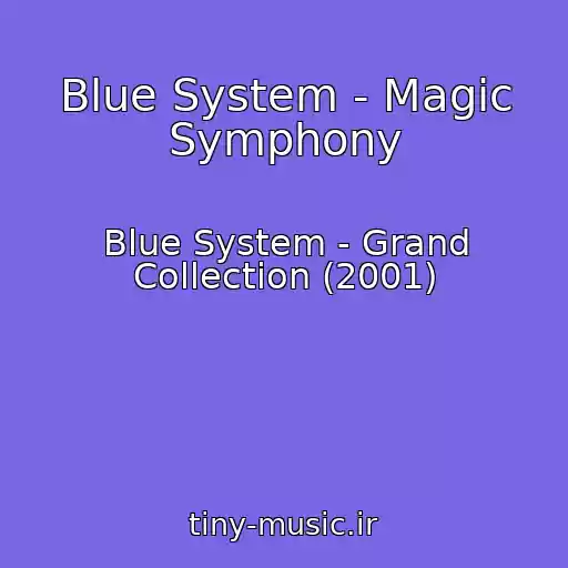 کاور آهنگ Blue System - Magic Symphony از Blue System - Grand Collection (2001)