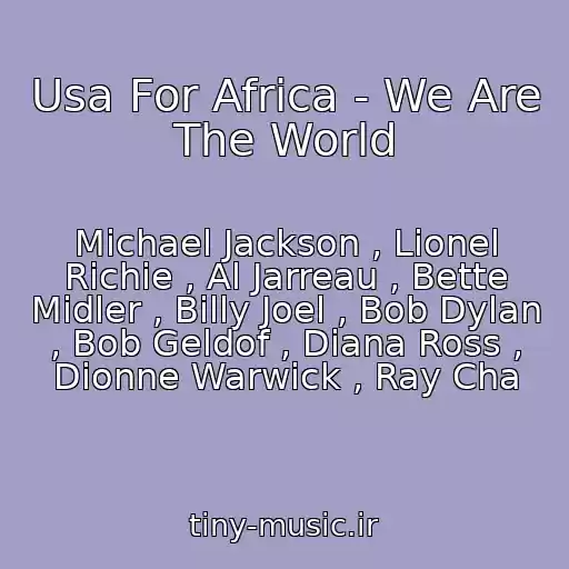 کاور آهنگ Usa For Africa - We Are The World از Michael Jackson , Lionel Richie , Al Jarreau , Bette Midler , Billy Joel , Bob Dylan , Bob Geldof , Diana Ross , Dionne Warwick , Ray Cha