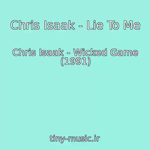 کاور آهنگ Chris Isaak - Lie To Me از Chris Isaak - Wicked Game (1991)