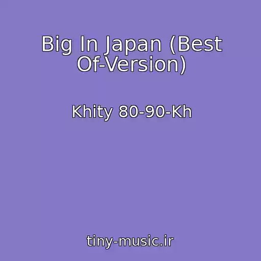 کاور آهنگ Big In Japan (Best Of-Version) از Khity 80-90-Kh