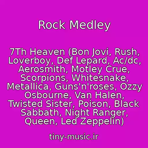 کاور آهنگ Rock Medley از 7Th Heaven (Bon Jovi, Rush, Loverboy, Def Lepard, Ac/dc, Aerosmith, Motley Crue, Scorpions, Whitesnake, Metallica, Guns'n'roses, Ozzy Osbourne, Van Halen, Twisted Sister, Poison, Black Sabbath, Night Ranger, Queen, Led Zeppelin)