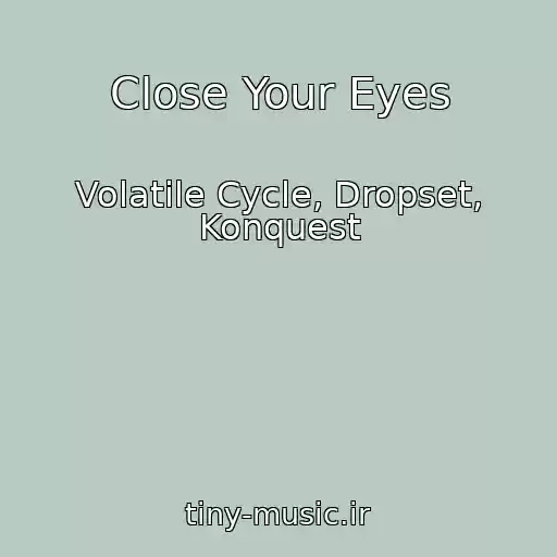 کاور آهنگ Close Your Eyes از Volatile Cycle, Dropset, Konquest