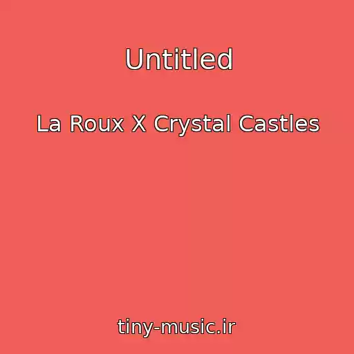 کاور آهنگ Untitled از La Roux X Crystal Castles