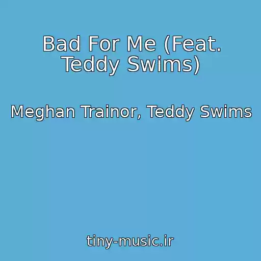 کاور آهنگ Bad For Me (Feat. Teddy Swims) از Meghan Trainor, Teddy Swims