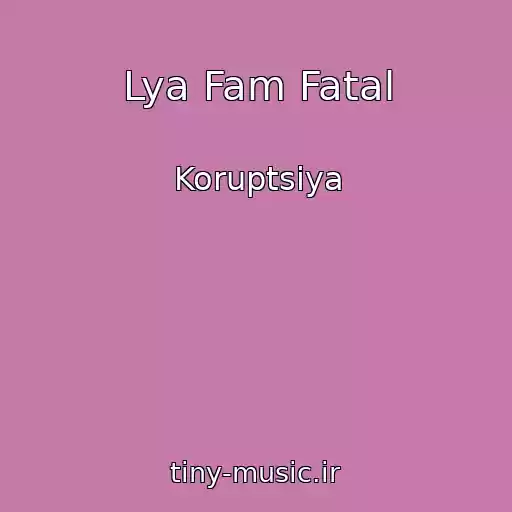 کاور آهنگ Lya Fam Fatal از Koruptsіya