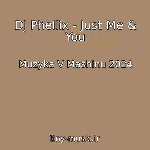 کاور آهنگ Dj Phellix - Just Me & You از Muzyka V Mashinu 2024