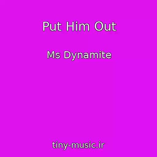 کاور آهنگ Put Him Out از Ms Dynamite