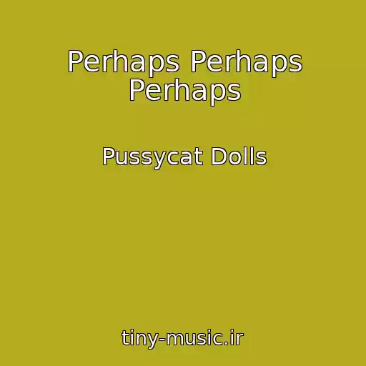 کاور آهنگ Perhaps Perhaps Perhaps از Pussycat Dolls