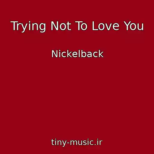 کاور آهنگ Trying Not To Love You از Nickelback