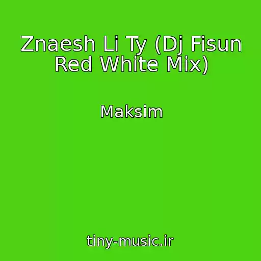 کاور آهنگ Znaesh Li Ty (Dj Fisun Red White Mix) از Maksim