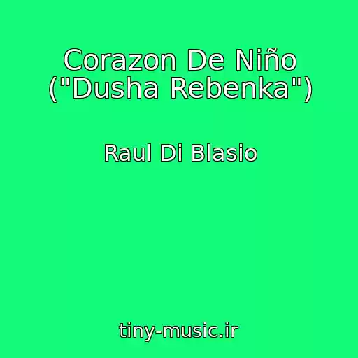 کاور آهنگ Corazon De Niño ("Dusha Rebenka") از Raul Di Blasio
