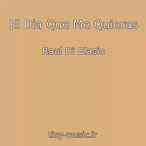 کاور آهنگ El Dia Que Me Quieras از Raul Di Blasio