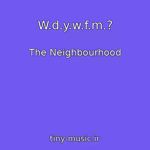 کاور آهنگ W.d.y.w.f.m.? از The Neighbourhood