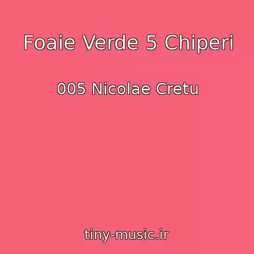 کاور آهنگ Foaie Verde 5 Chiperi از 005 Nicolae Cretu