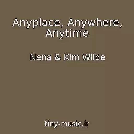 کاور آهنگ Anyplace, Anywhere, Anytime از Nena & Kim Wilde