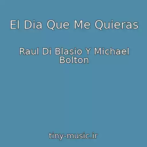کاور آهنگ El Dia Que Me Quieras از Raul Di Blasio Y Michael Bolton