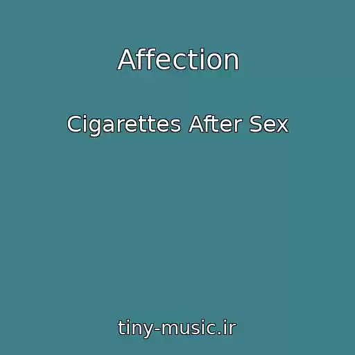 کاور آهنگ Affection از Cigarettes After Sex