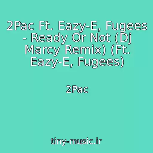 کاور آهنگ 2Pac Ft. Eazy-E, Fugees - Ready Or Not (Dj Marcy Remix) (Ft. Eazy-E, Fugees) از 2Pac