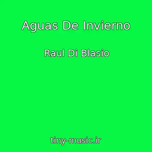 کاور آهنگ Aguas De Invierno از Raul Di Blasio