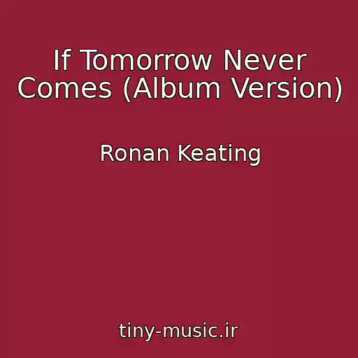 کاور آهنگ If Tomorrow Never Comes (Album Version) از Ronan Keating