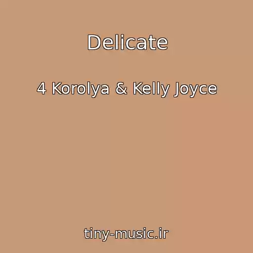 کاور آهنگ Delicate از 4 Korolya & Kelly Joyce