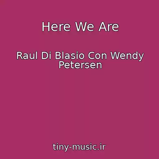 کاور آهنگ Here We Are از Raul Di Blasio Con Wendy Petersen