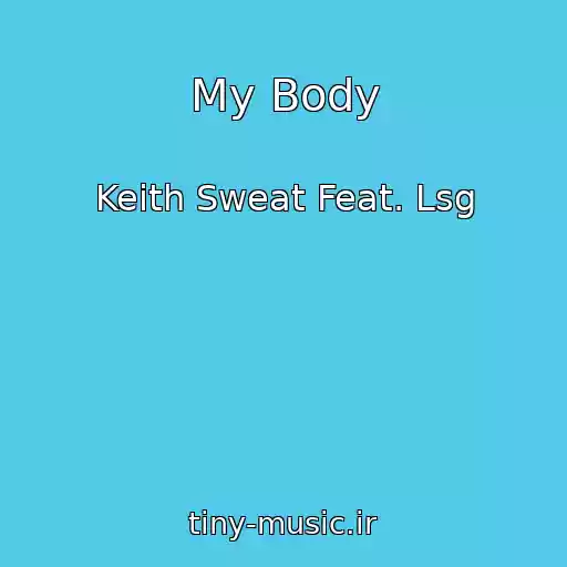 کاور آهنگ My Body از Keith Sweat Feat. Lsg