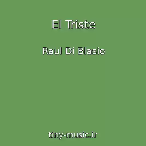 کاور آهنگ El Triste از Raul Di Blasio